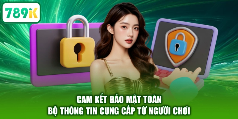 Cam kết bảo mật toàn bộ thông tin cung cấp từ người chơi