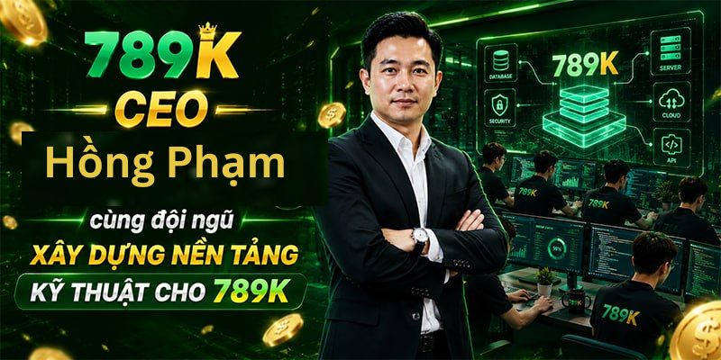 CEO Hồng Phạm cùng đội ngũ xây dựng nền tảng kỹ thuật cho 789K