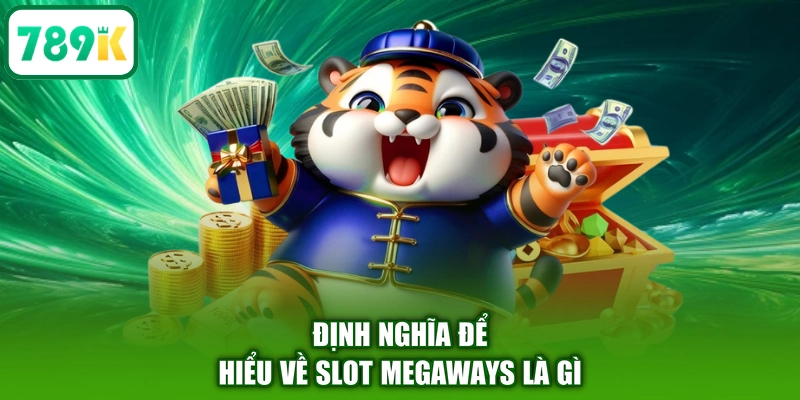 Định nghĩa để hiểu về Slot Megaways là gì
