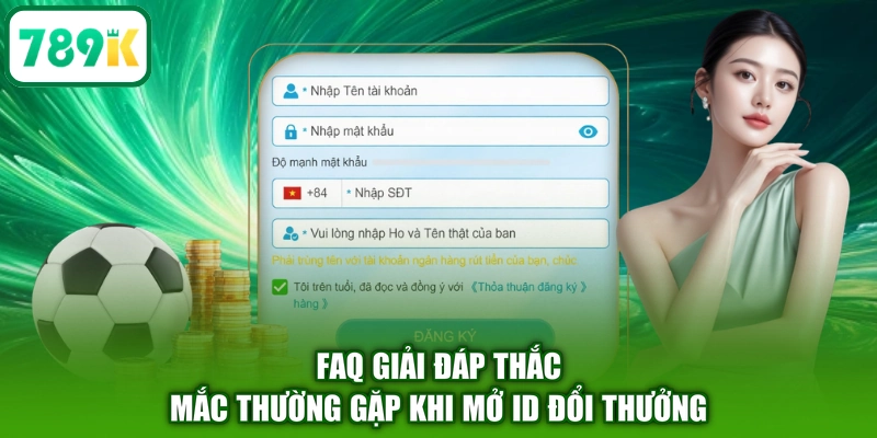 FAQ giải đáp thắc mắc thường gặp khi mở ID đổi thưởng