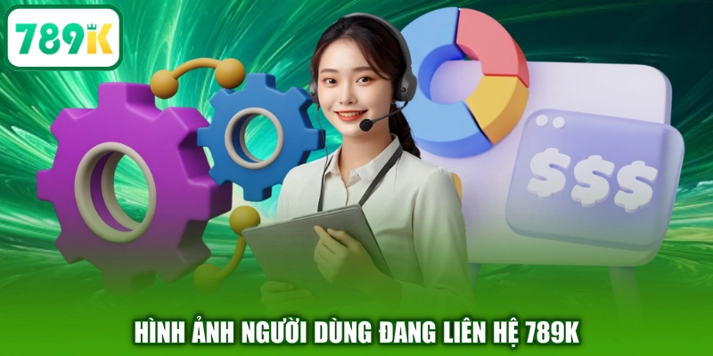 Hình ảnh người dùng đang liên hệ 789K