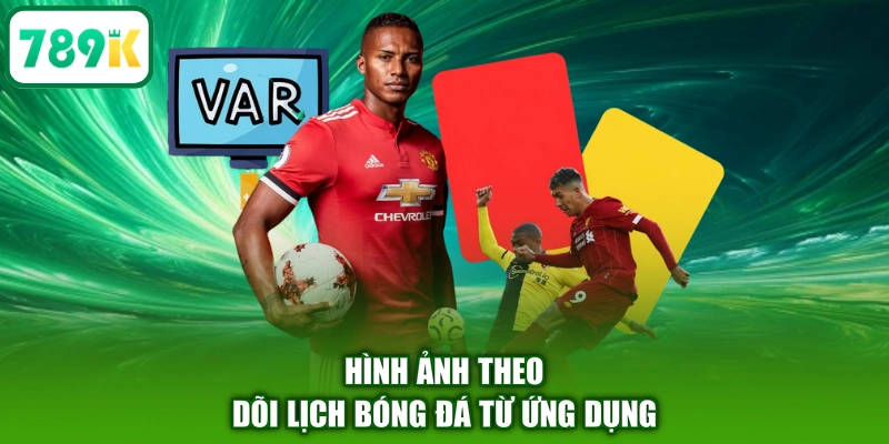 Hình ảnh theo dõi lịch bóng đá từ ứng dụng