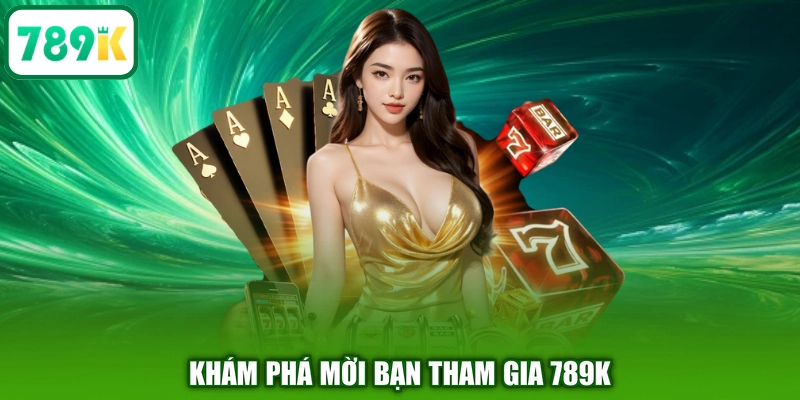 Khám phá mời bạn tham gia 789K