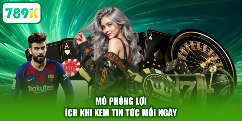 Mô phỏng lợi ích khi xem tin tức mỗi ngày
