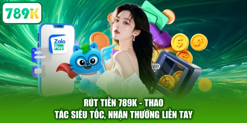 Rút Tiền 789K - Quy Trình Rút Thưởng Nhanh & Những Điều Cần Biết