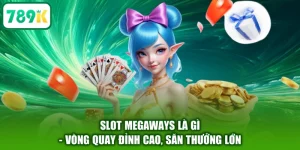 Slot Megaways Là Gì - Vòng Quay Đỉnh Cao, Săn Thưởng Lớn